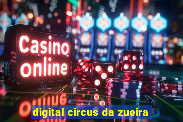 digital circus da zueira